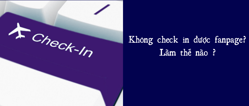 Khắc phục lỗi Fanpage Không Check In Được